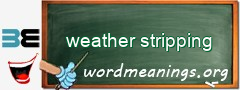 WordMeaning blackboard for weather stripping